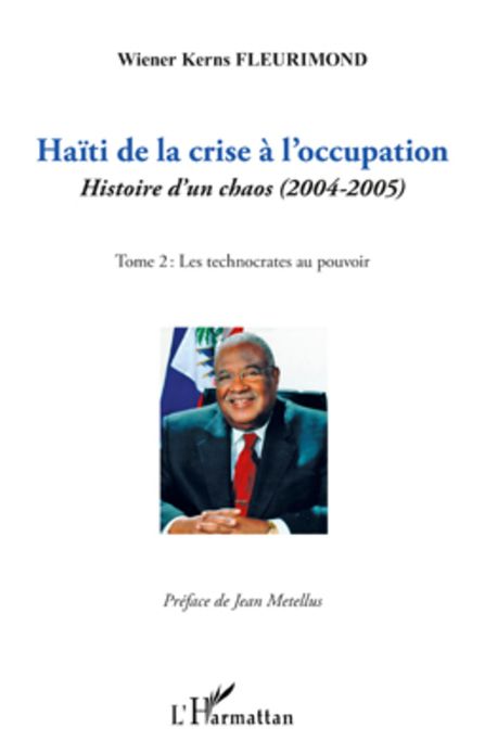 Haïti de la crise à l'occupation: Histoire d'un chaos (2004-2005) - Tome 2 : Les technocrates au pouvoir