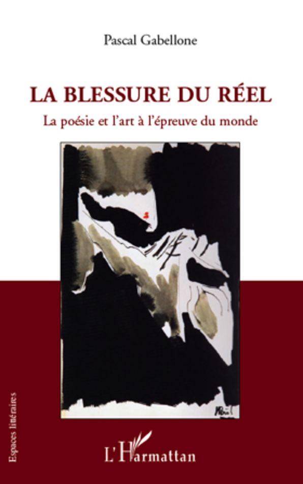 La blessure du réel: La poésie et l'art à l'épreuve du monde