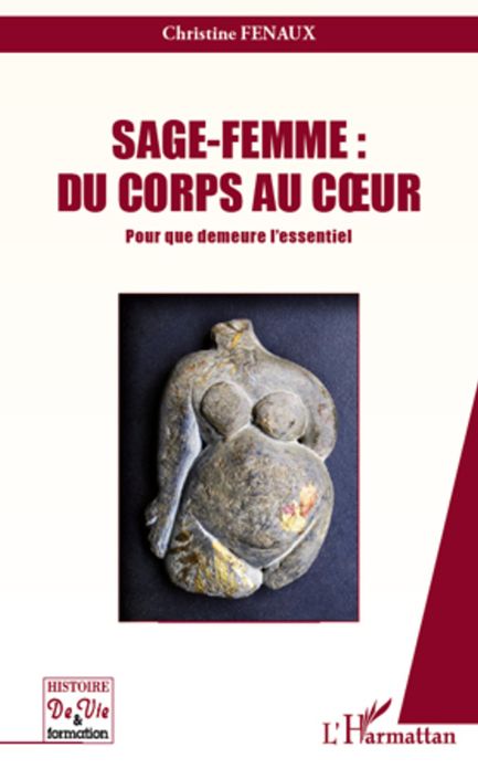 Sage-Femme : Du corps au coeur: Pour que demeure l'essentiel