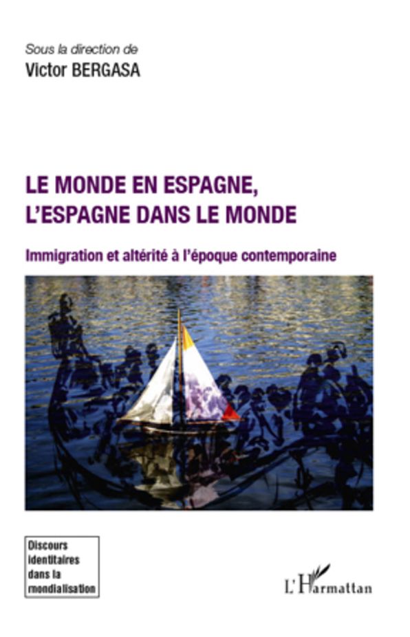 Le monde en Espagne, l'Espagne dans le monde: Immigration et altérité à l'époque contemporaine