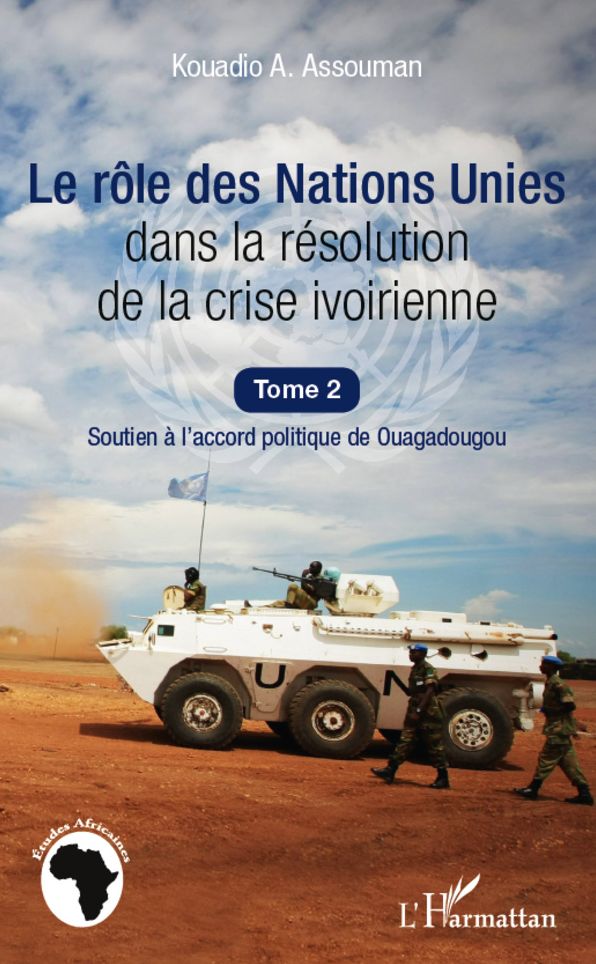 Le rôle des Nations Unies dans la résolution de la crise ivoirienne (Tome 2): Soutien à l'accord politique de Ouagadougou