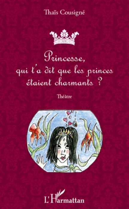 Princesse, qui t'a dit que les princes étaient charmants ?: Théâtre