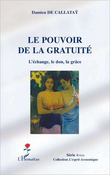 Le pouvoir de la gratuité: L'échange, le don, la grâce