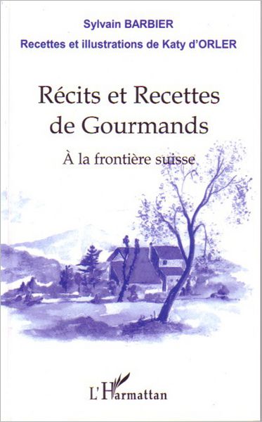 Récits et recettes de gourmands: A la frontière suisse