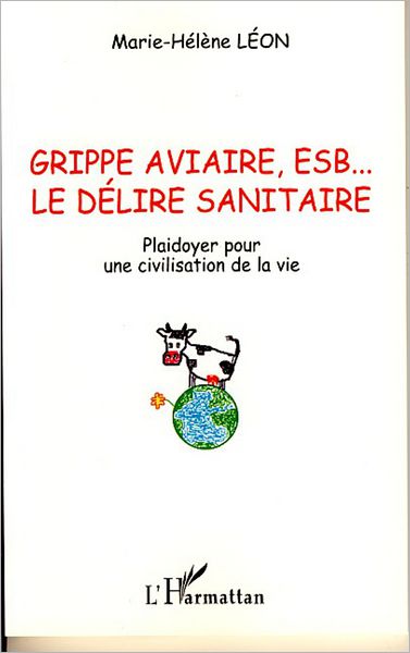 Grippe aviaire, ESB... le délire sanitaire: Plaidoyer pour une civilisation de la vie