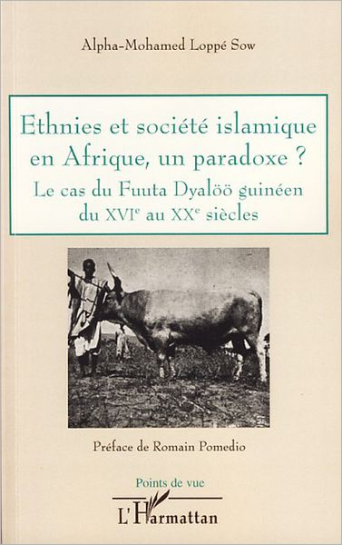Ethnies et société islamique en Afrique, un paradoxe ?: Le cas du Fuuta Dyalöö guinéen du XVIè au XXè siècles
