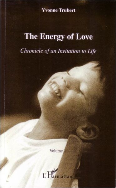 Energy of Love: Chronicle of an invitation to life - Volume 1