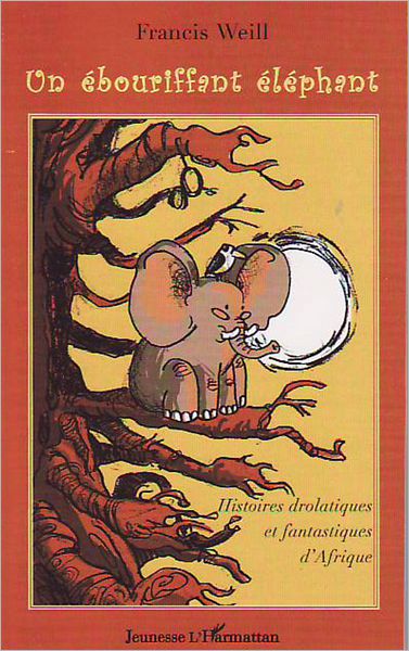 Un ébouriffant éléphant: Histoires drolatiques et fantastiques d'Afrique