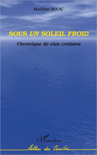 Sous un soleil froid: Chronique de vies croisées