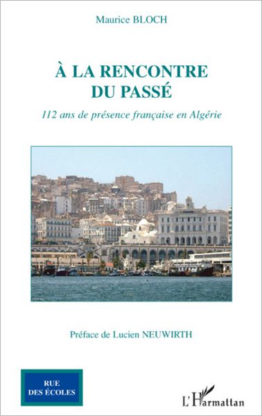 A la rencontre du passé: 112 ans de présence française en Algérie