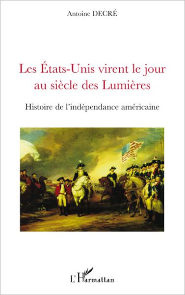 Les Etats-Unis virent le jour au siècle des Lumières: Histoire de l'indépendance américaine
