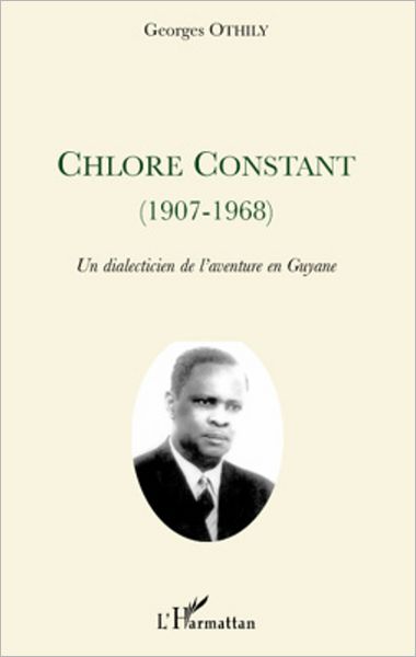 Chlore Constant (1907-1968): Un dialecticien de l'aventure en Guyane