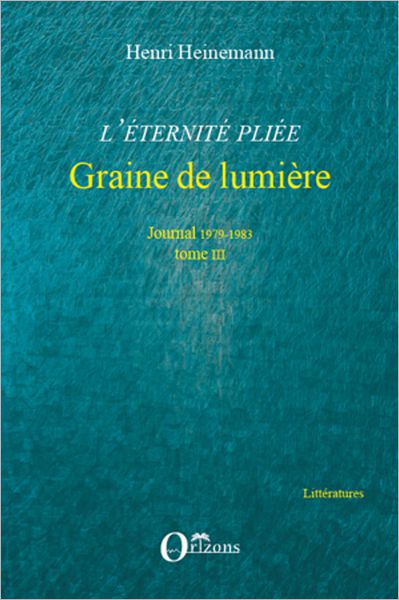 L'éternité pliée. Tome III: Graine de lumière - Journal 1979-1983