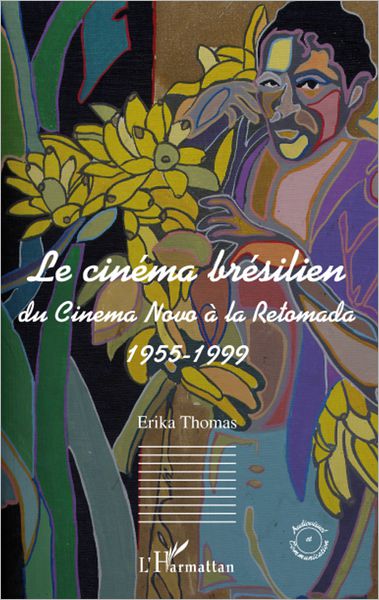Le cinéma brésilien: Du cinema Novo à la Retomada 1955-1999
