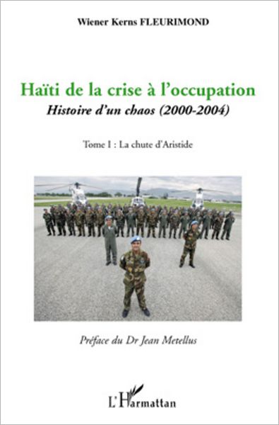 Haïti de la crise à l'occupation: Histoire d'un chaos (2000-2004) - Tome I : La chute d'Aristide
