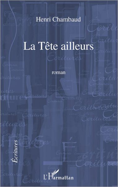 La Tête ailleurs: Roman