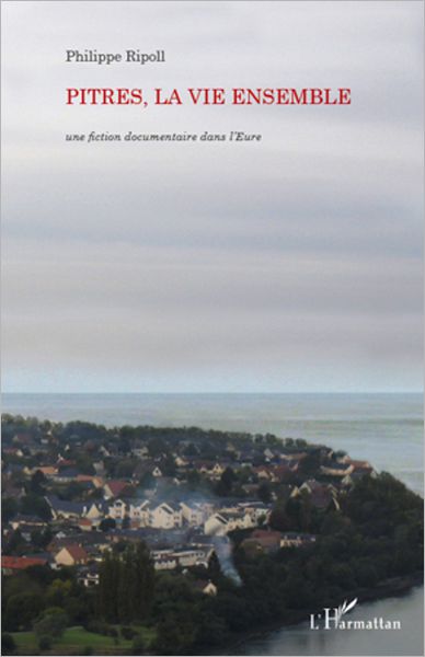 Pitres, la vie ensemble: Une fiction documentaire dans l'Eure