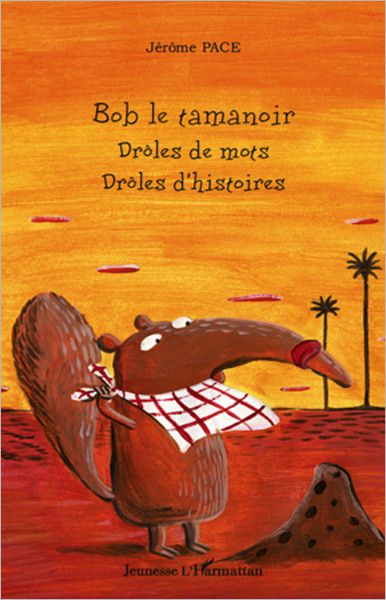 Bob le tamanoir: Drôles de mots, drôles d'histoires