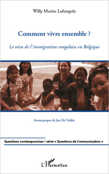 Comment vivre ensemble ?: Le vécu de l'immigration congolaise en Belgique
