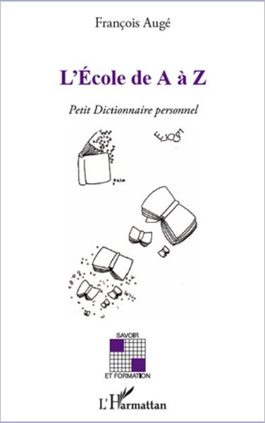 L'Ecole de A à Z: Petit Dictionnaire personnel