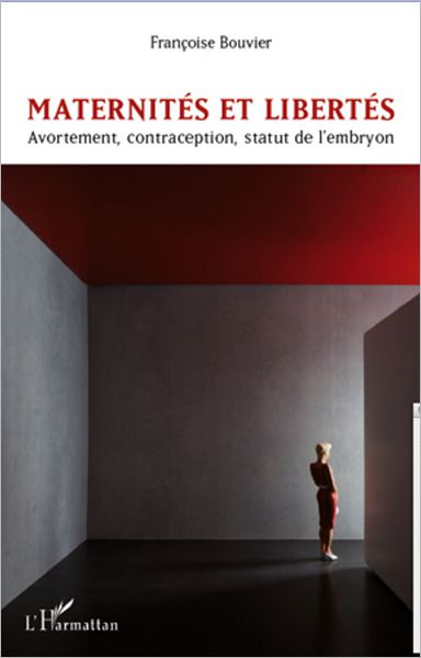 Maternités et libertés: Avortement, contraception, statut de l'embryon