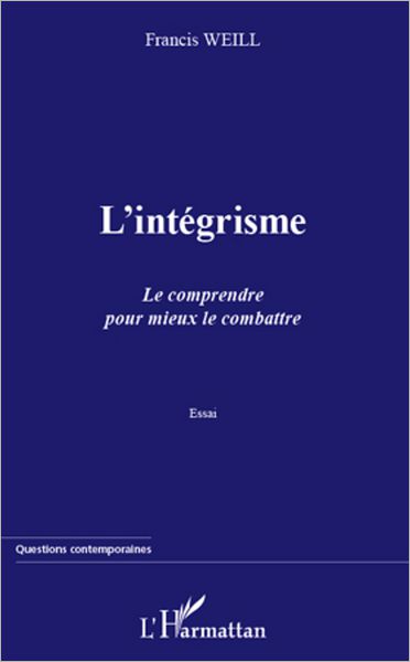 L'intégrisme. Le comprendre pour mieux le combattre: Essai