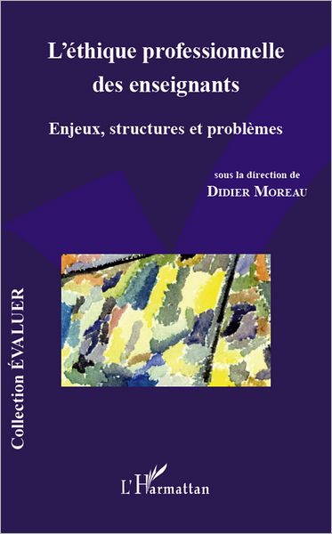 L'éthique professionnelle des enseignants: Enjeux, structures et problèmes