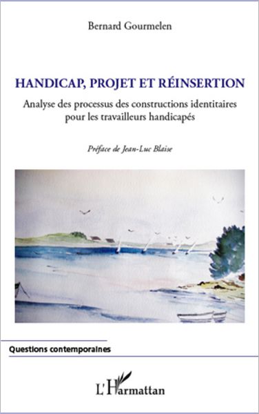 Handicap, projet et réinsertion: Analyse des processus des constructions identitaires pour les travailleurs handicapés