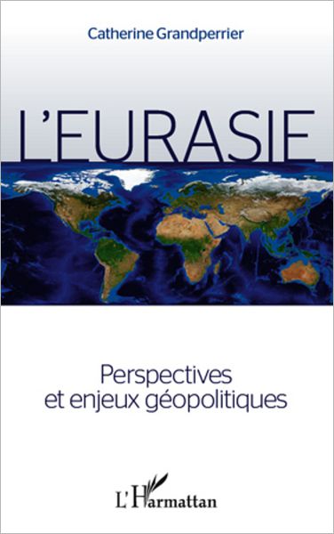 L'Eurasie. Perspectives et enjeux géopolitiques