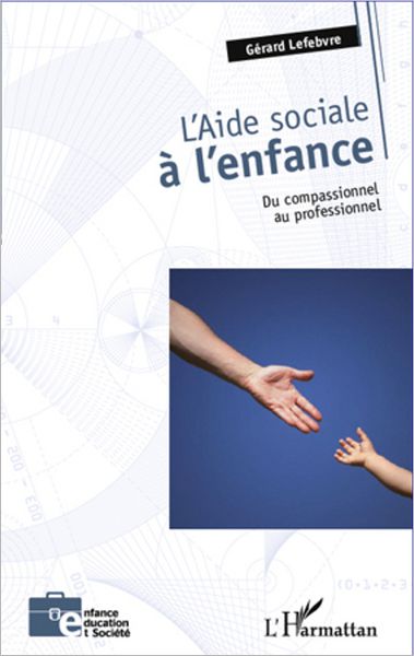 L'aide sociale à l'enfance: Du compassionnel au professionnel
