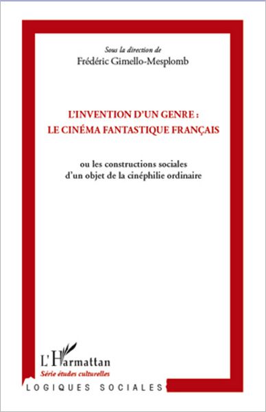 L'invention d'un genre : le cinéma fantastique français: ou les constructions sociales d'un objet de la cinéphilie ordinaire