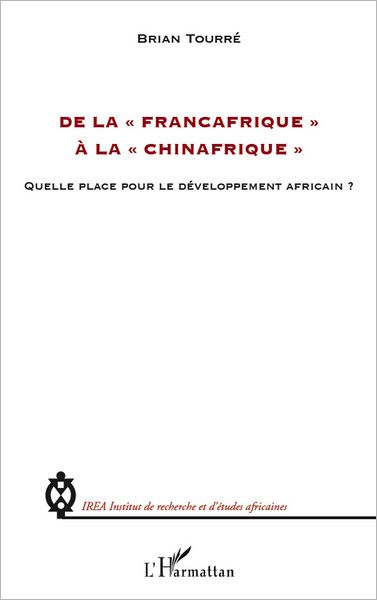 De la "Françafrique" à la "Chinafrique": Quelle place pour le développement africain ?