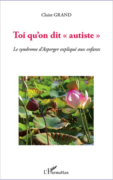 Toi qu'on dit "autiste": Le syndrome d'Asperger expliqué aux enfants
