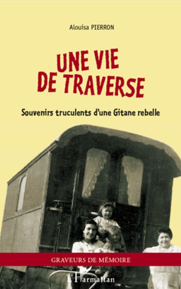 Une vie de traverse: Souvenirs truculents d'une Gitane rebelle