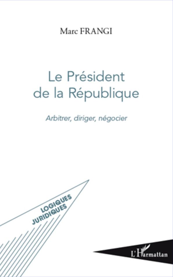 Le Président de la République: Arbitrer, diriger, négocier