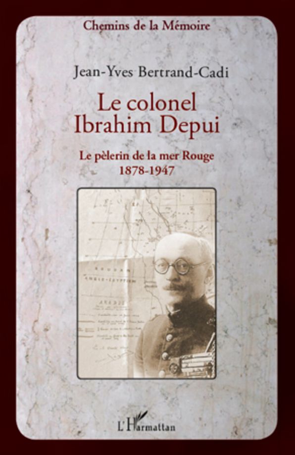 Le colonel Ibrahim Depui: Le pèlerin de la mer Rouge (1878-1947)