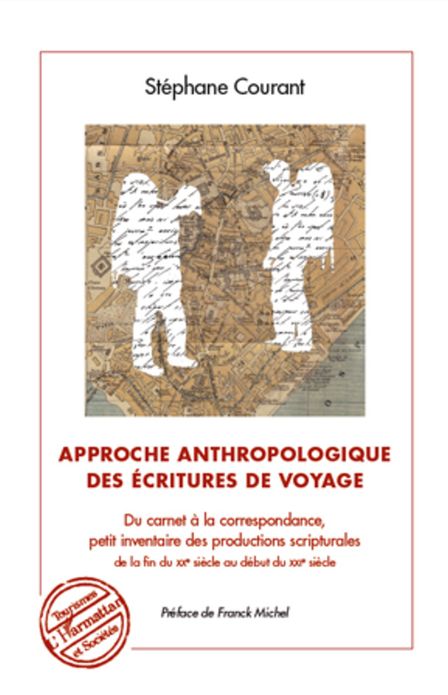 Approche anthropologique des écritures de voyage: Du carnet à la correspondance, petit inventaire des productions scripturales de la fin du XXe siècle au début du XXIe siècle
