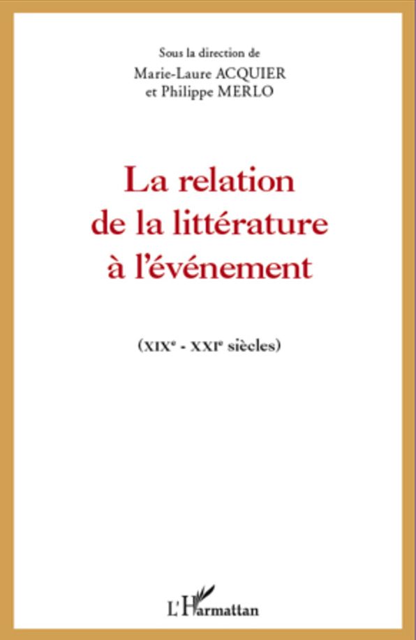 La relation de la littérature à l'événement: (XIXeme-XXIeme siècles)