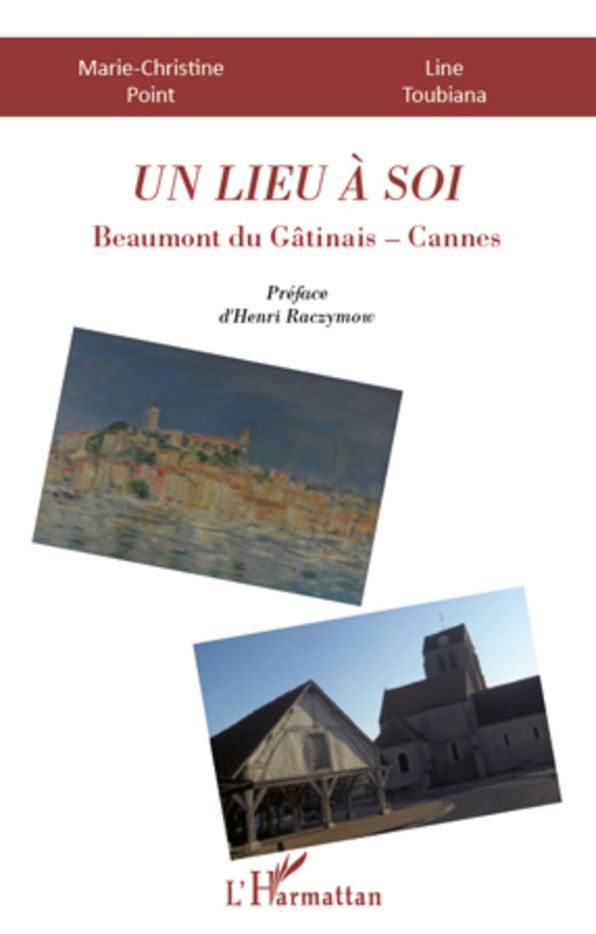 Un Lieu à soi: Beaumont du Gâtinais-Cannes - Préface d'Henri Raczymouv