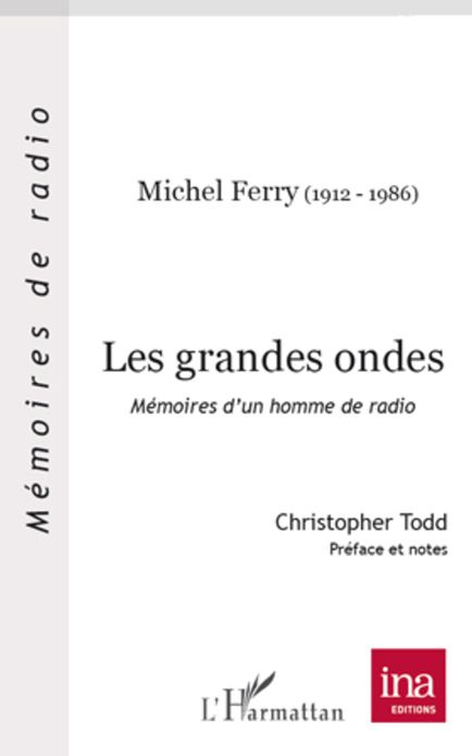Les grandes ondes: Mémoires d'un homme de radio