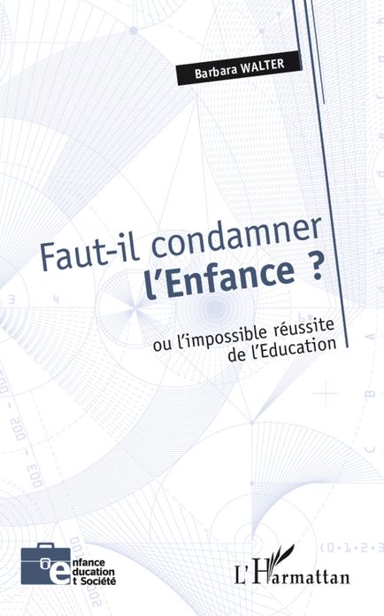 Faut-il condamner l'Enfance ?: Ou l'impossible réussite de l'Education