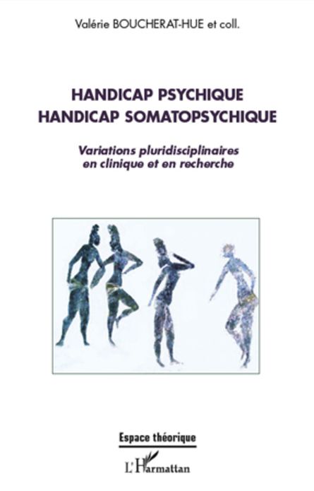 Handicap psychique handicap somatopsychique: Variations pluridisciplinaires en clinique et en recherche