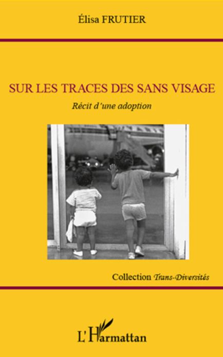 Sur les traces des sans visage: Récit d'une adoption