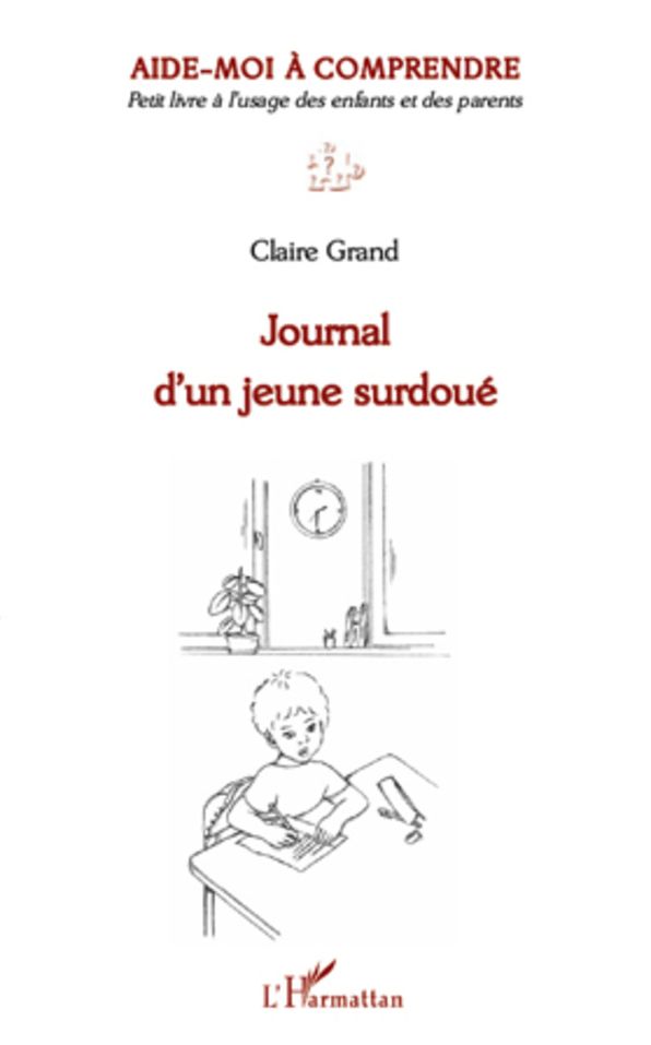 Journal d'un jeune surdoué: Aide-moi à comprendre - Petit livre à l'usage des enfants et des parents