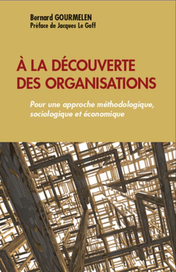 A la découverte des organisations: Pour une approche méthodologique, sociologique et économique