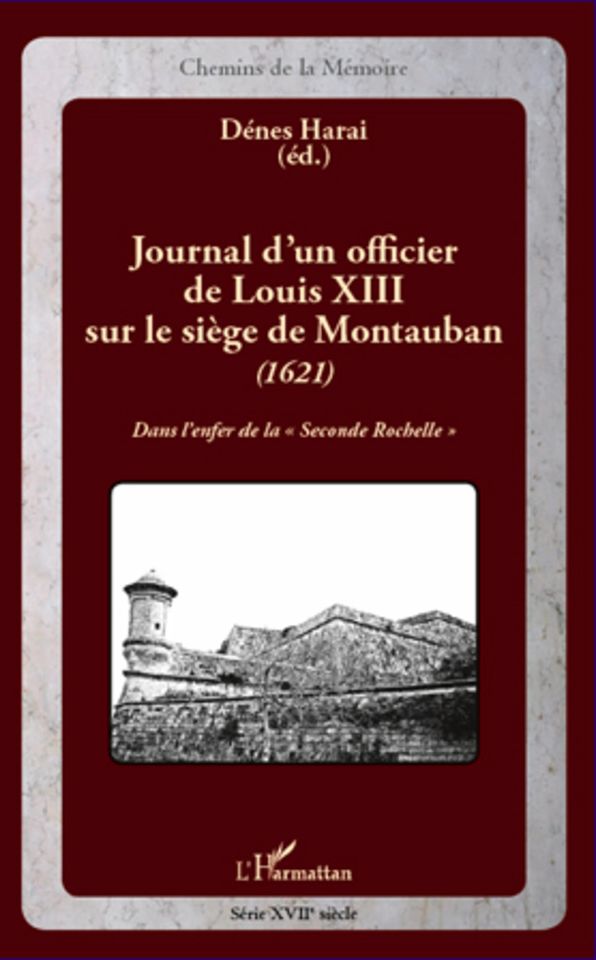 Journal d'un officier de Louis XIII sur le siège de Montauban (1621): Dans l'enfer de la "Seconde Rochelle"