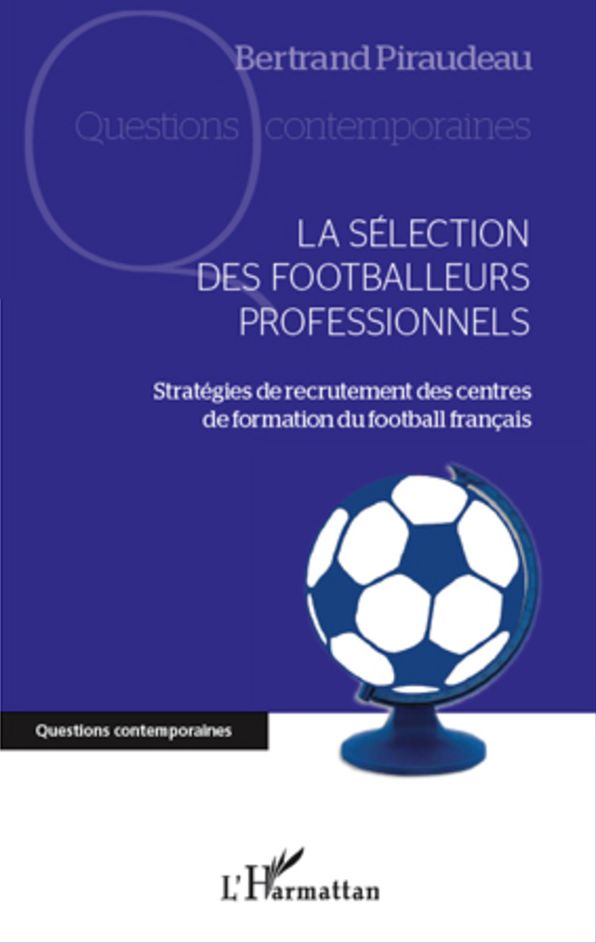 La sélection des footballeurs professionnels: Stratégies de recrutement des centres de formation du football français