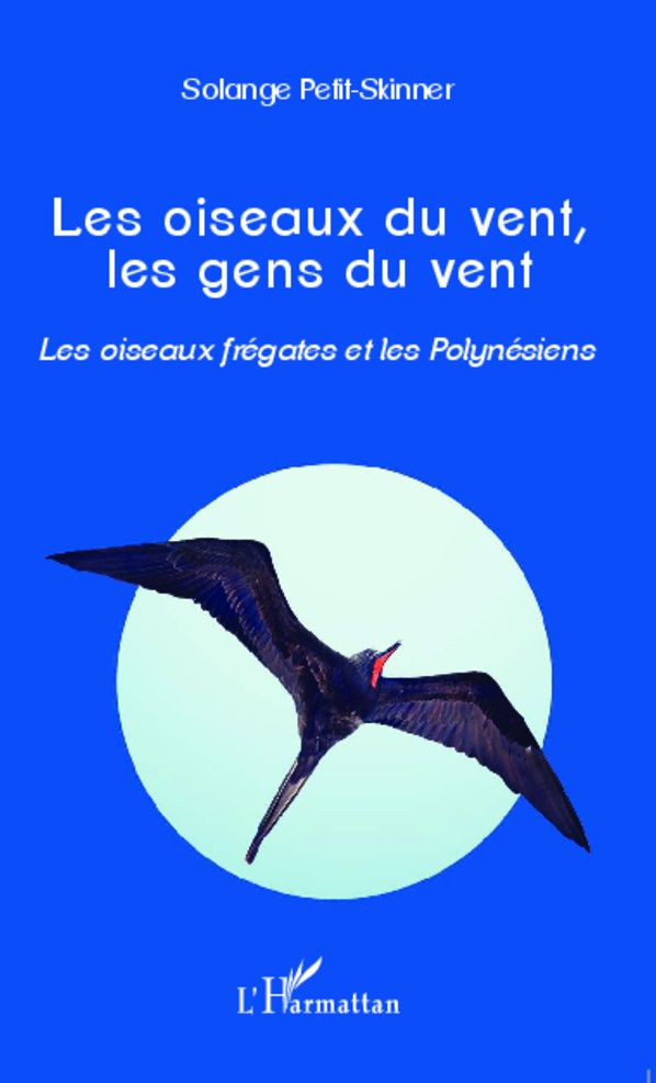 Les oiseaux du vent, les gens du vent: Les oiseaux frégates et les Polynésiens