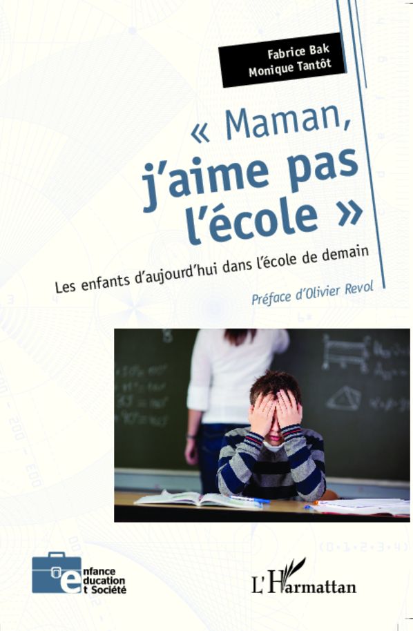 Maman, j'aime pas l'école: Les enfants d'aujourd'hui dans l'école de demain
