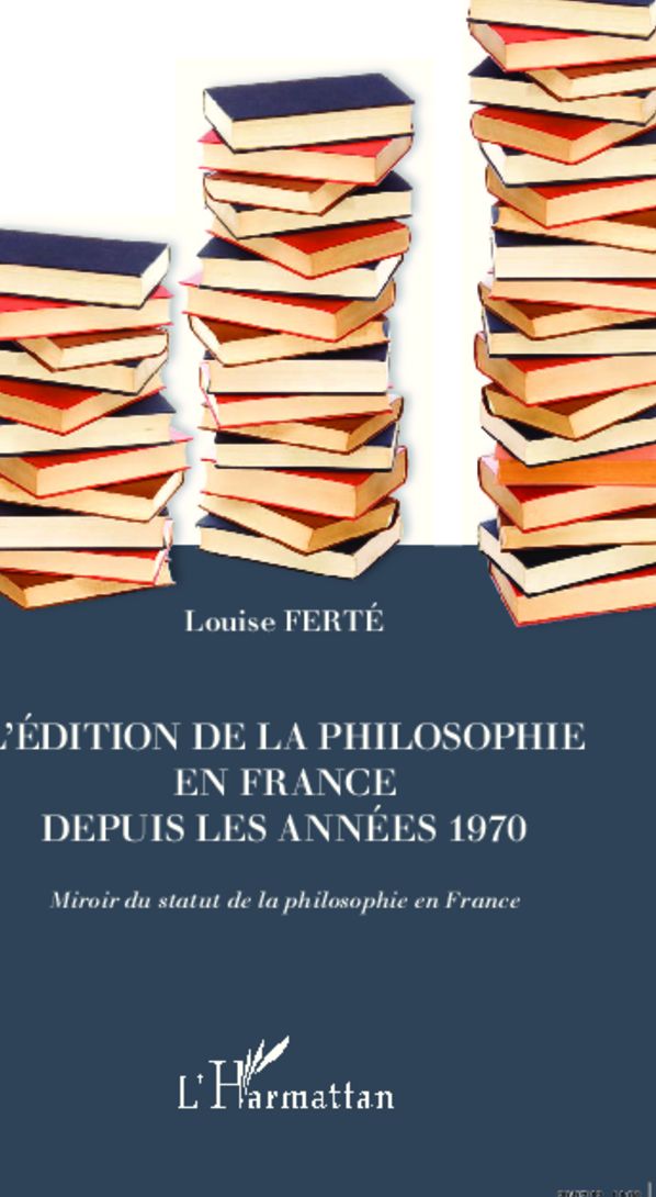 L'édition de la philosophie en France depuis les années 1970: Miroir du statut de la philosophie en France